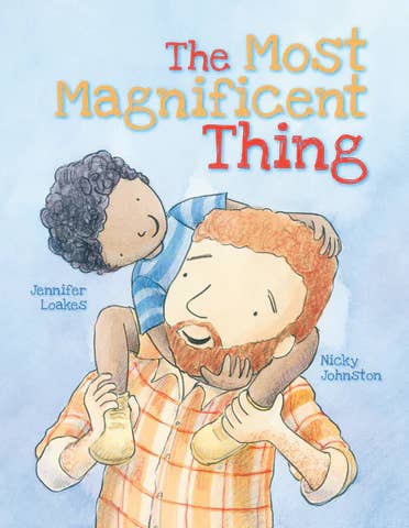 The Most Magnificent Thing By Jennifer Loakes&Nicky Johnston