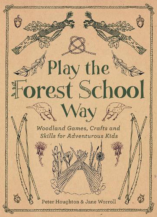 Playing the Forest School Way - Woodland Games and Crafts